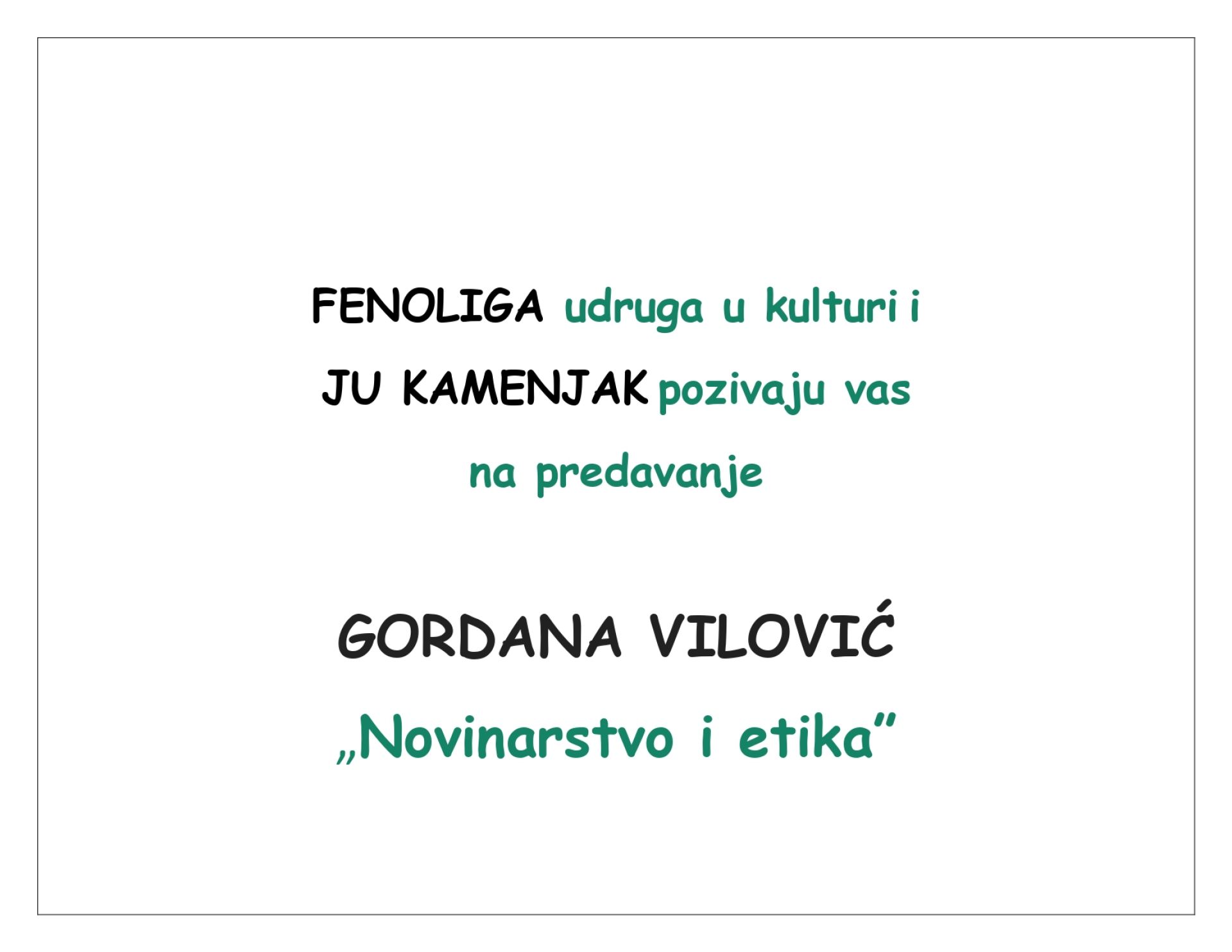 FENOLIGA udruga u kulturi i JU KAMENJAK pozivaju vas na predavanje GORDANA VILOVIĆ „Novinarstvo i etika” - 21.11.2024.